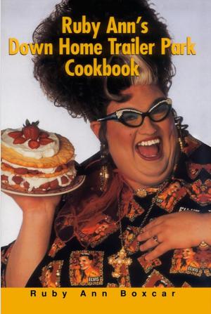 Cover of the book Ruby Ann's Down Home Trailer Park Cookbook by Kurt Muse, John Gilstrap