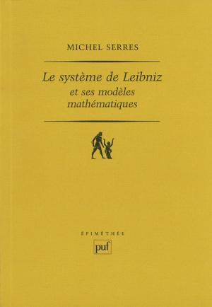 Cover of the book Le système de Leibniz et ses modèles mathématiques by Michèle Emmanuelli, Hélène Parat, Guy Cabrol, Félicie Nayrou