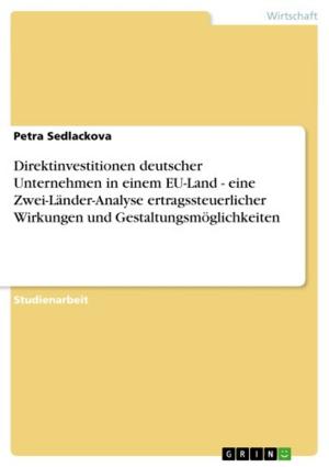 Cover of the book Direktinvestitionen deutscher Unternehmen in einem EU-Land - eine Zwei-Länder-Analyse ertragssteuerlicher Wirkungen und Gestaltungsmöglichkeiten by Renate Enderlin