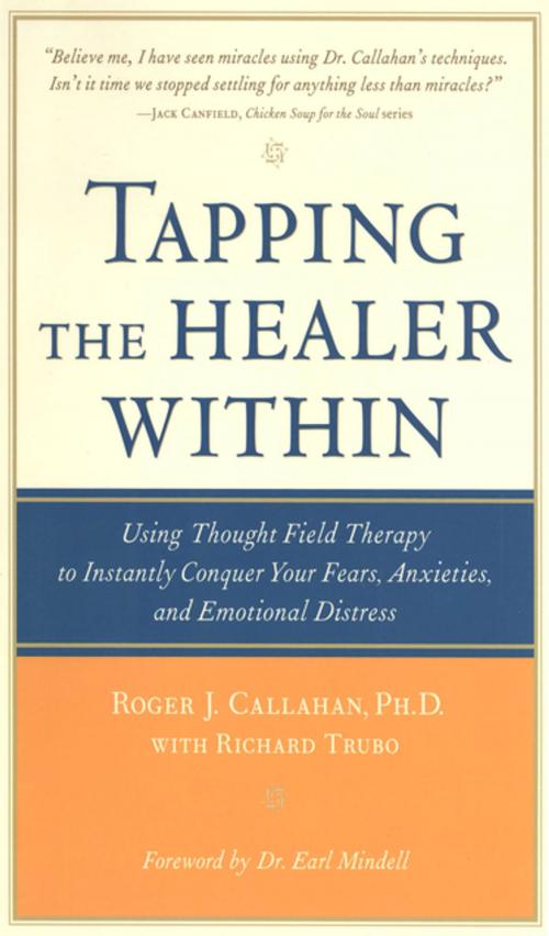 Cover of the book Tapping the Healer Within : Using Thought-Field Therapy to Instantly Conquer Your Fears, Anxieties, and Emotional Distress: Using Thought-Field Therapy to Instantly Conquer Your Fears, Anxieties, and Emotional Distress by Roger Callahan, Richard Trubo, McGraw-Hill Education