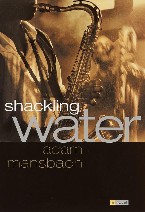 Cover of the book Shackling Water by Adam Mansbach, Knopf Doubleday Publishing Group