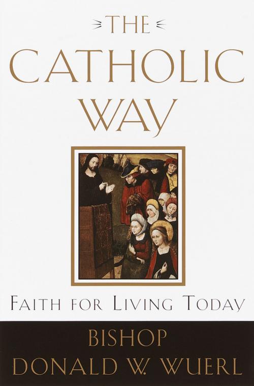 Cover of the book The Catholic Way by Bishop Donald Wuerl, The Crown Publishing Group
