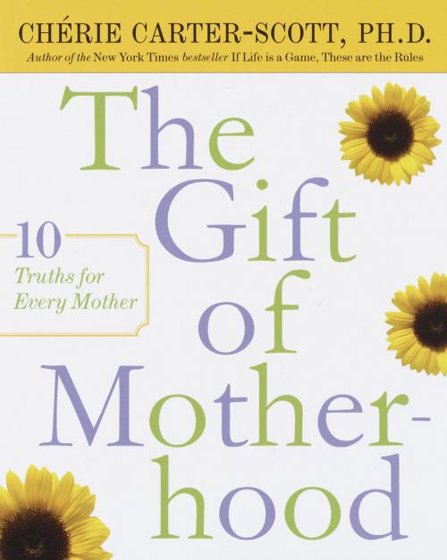 Cover of the book The Gift of Motherhood by Cherie Carter-Scott, Potter/Ten Speed/Harmony/Rodale