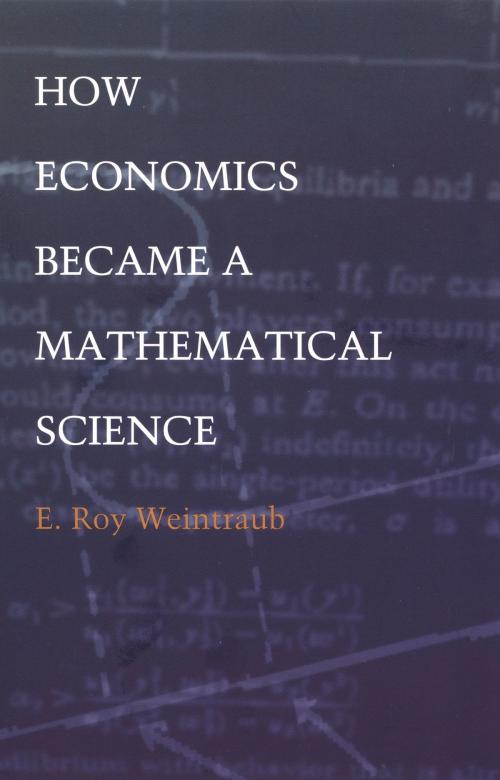 Cover of the book How Economics Became a Mathematical Science by E. Roy Weintraub, Barbara Herrnstein Smith, Duke University Press