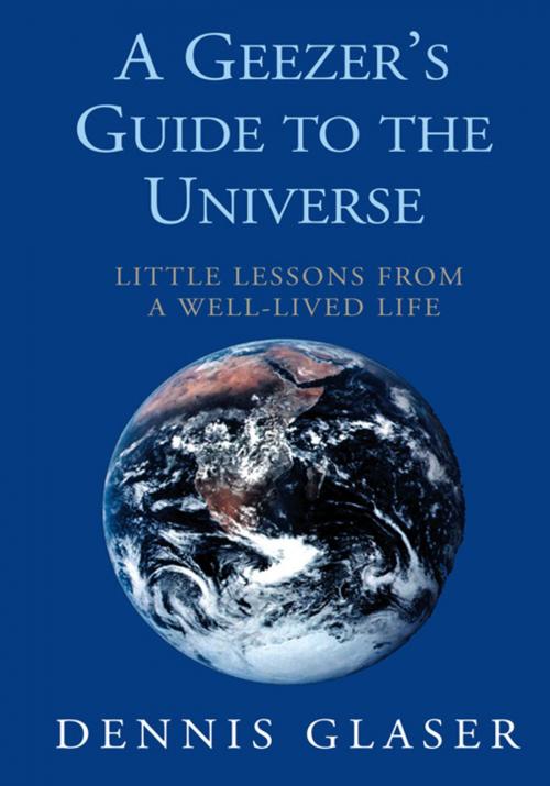 Cover of the book A Geezer's Guide to the Universe by Dennis Glaser, Xlibris US