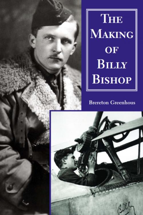 Cover of the book The Making of Billy Bishop by Brereton Greenhous, Dundurn