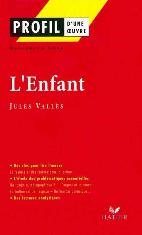 Cover of the book Profil - Vallès (Jules) : L'Enfant by Guillemette Tison, Georges Decote, Jules Vallès, Hatier