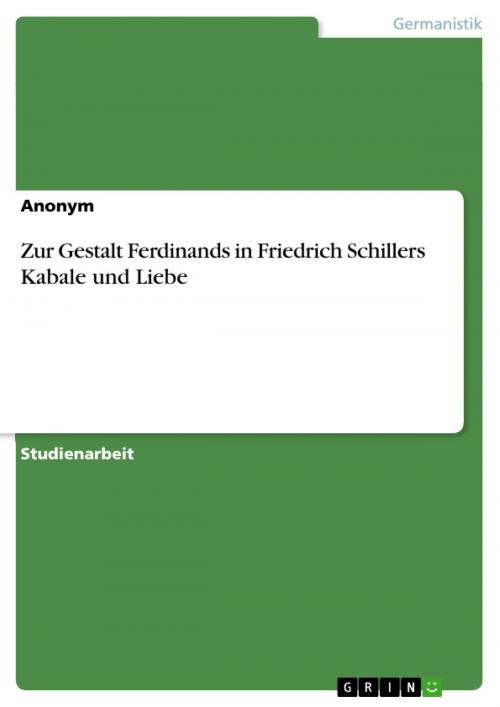 Cover of the book Zur Gestalt Ferdinands in Friedrich Schillers Kabale und Liebe by Anonym, GRIN Verlag