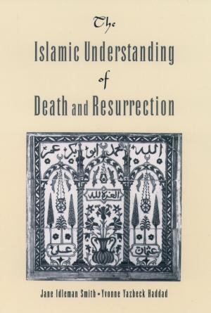 Cover of the book The Islamic Understanding of Death and Resurrection by Joel E. Morgan, Ida Sue Baron, Joseph H. Ricker