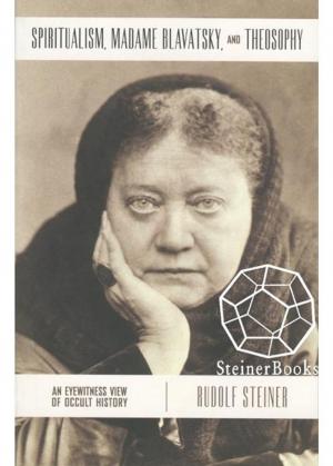 Cover of the book Spiritualism, Madame Blavatsky and Theosophy by Rudolf Steiner, Christopher Bamford