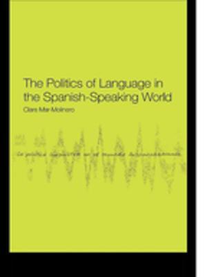 Cover of the book The Politics of Language in the Spanish-Speaking World by Dana E King, Melissa Hunter, Jerri Harris, Harold G Koenig