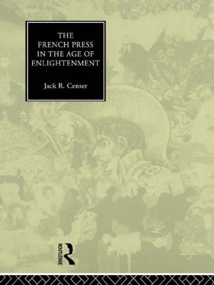 Cover of the book The French Press in the Age of Enlightenment by Henry T. Trueba, Lilly Cheng, Kenji Ima