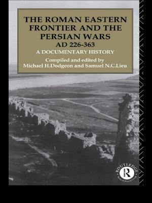 Cover of the book The Roman Eastern Frontier and the Persian Wars AD 226-363 by Ronald Eyerman, Lisa McCormick