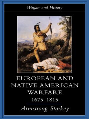 Cover of the book European and Native American Warfare 1675-1815 by J. M. S. Ward, W. G. Stirling