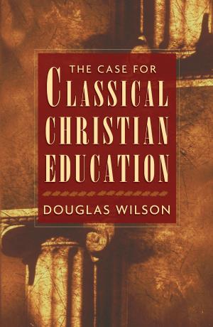 Cover of the book The Case for Classical Christian Education by D. A. Carson