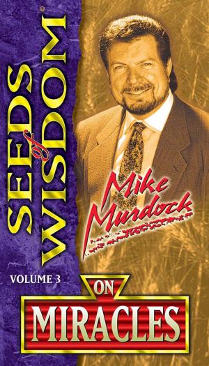 Cover of the book Seeds of Wisdom On Miracles by Mike Murdock