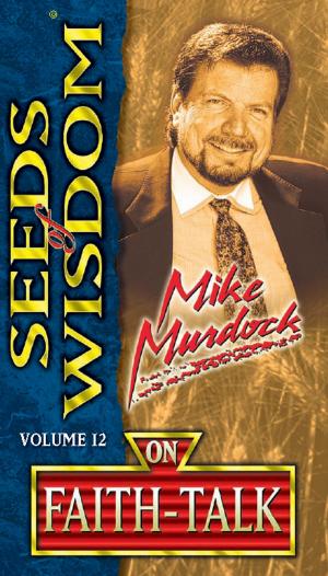Cover of the book Seeds of Wisdom on Faith-Talk by Mike Murdock