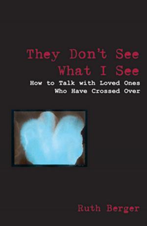 Cover of the book They Don't See What I See: How To Talk With Loved Ones Who Have Crossed Over by Brian Haughton