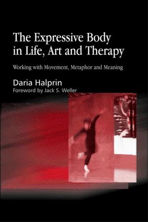 Cover of the book The Expressive Body in Life, Art, and Therapy by Phoebe Caldwell