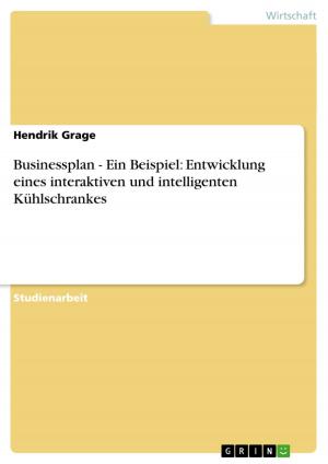 Cover of the book Businessplan - Ein Beispiel: Entwicklung eines interaktiven und intelligenten Kühlschrankes by Jacqueline Koller