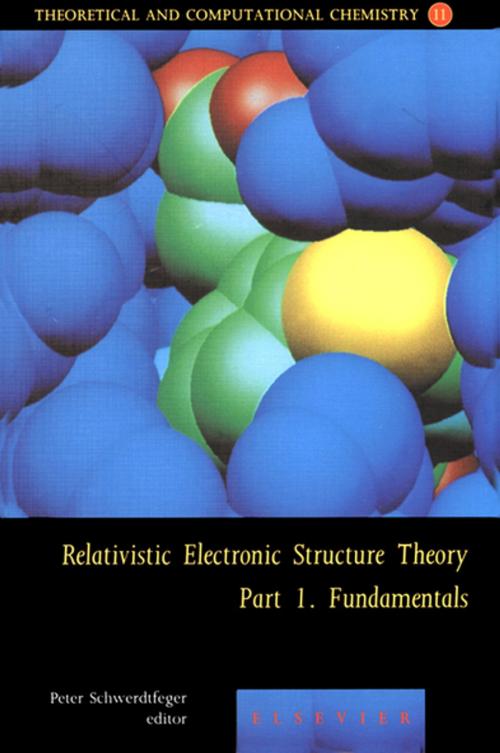 Cover of the book Relativistic Electronic Structure Theory - Fundamentals by Peter Schwerdtfeger, Elsevier Science