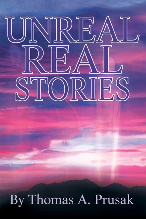 Cover of the book Unreal Real Stories by Thomas Prusak, iUniverse