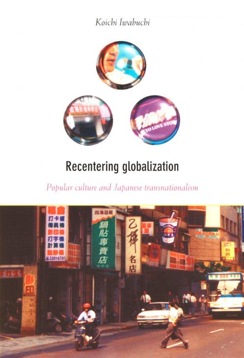 Cover of the book Recentering Globalization by Koichi Iwabuchi, Duke University Press