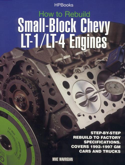 Cover of the book Rebuild LT1/LT4 Small-Block Chevy Engines HP1393 by Mike Mavrigian, Penguin Publishing Group