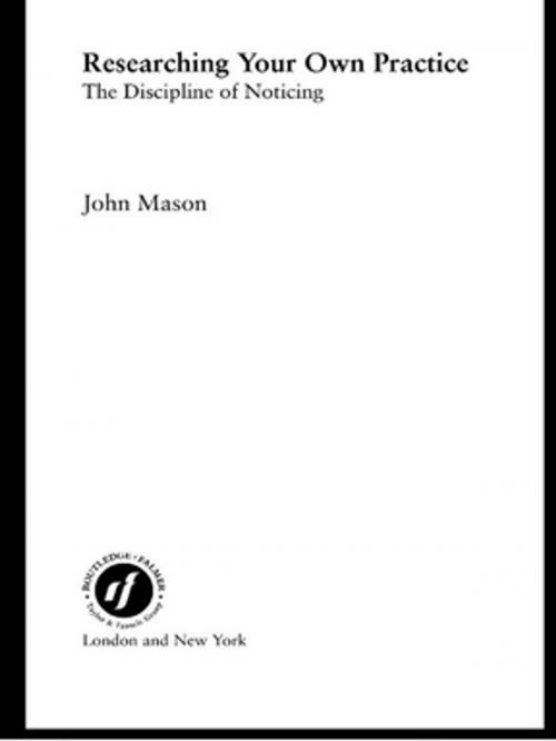 Cover of the book Researching Your Own Practice by John Mason, Taylor and Francis