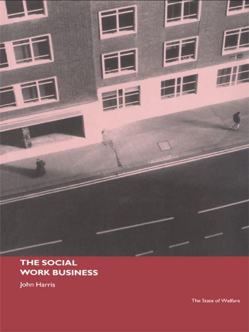 Cover of the book The Social Work Business by John Harris, Taylor and Francis