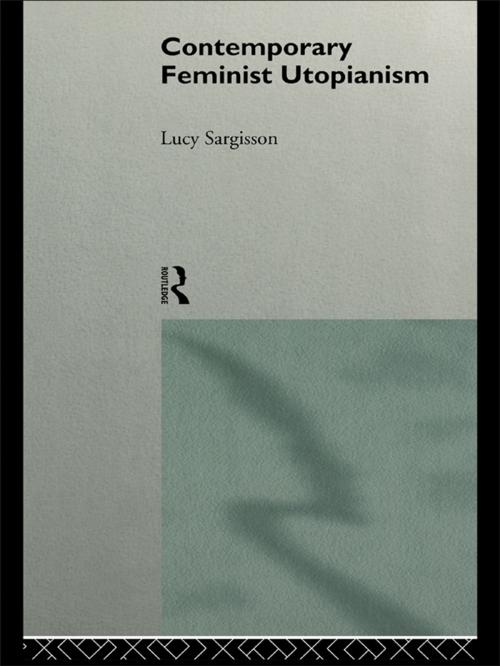 Cover of the book Contemporary Feminist Utopianism by Lucy Sargisson, Taylor and Francis