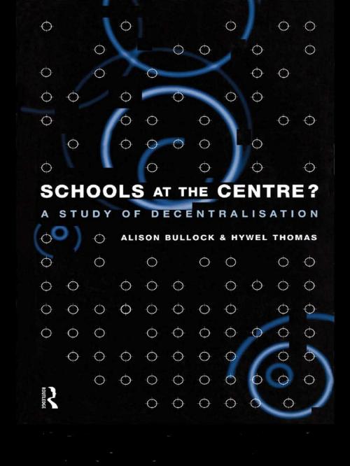 Cover of the book Schools at the Centre by Alison Bullock, Hywel Thomas, Taylor and Francis