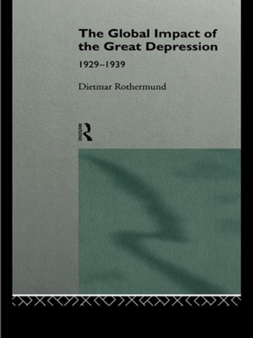 Cover of the book The Global Impact of the Great Depression 1929-1939 by Dietmar Rothermund, Taylor and Francis
