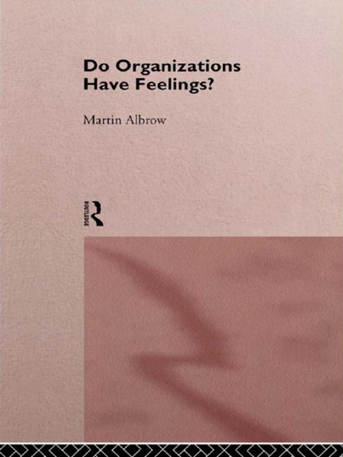 Cover of the book Do Organizations Have Feelings? by Martin Albrow, Taylor and Francis