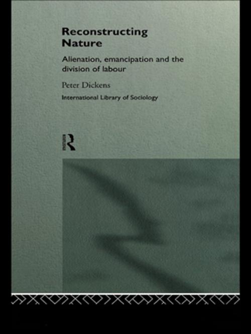 Cover of the book Reconstructing Nature by Peter Dickens, Taylor and Francis