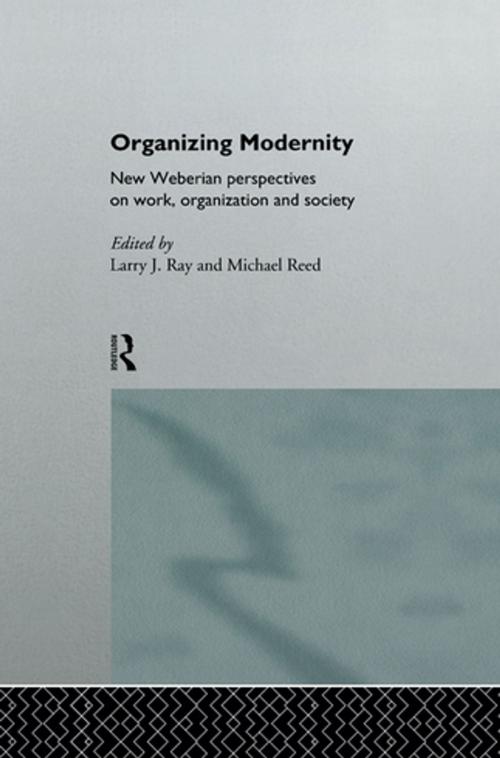 Cover of the book Organizing Modernity by Larry Ray, Michael Reed, Larry Ray, Michael Reed, Taylor and Francis