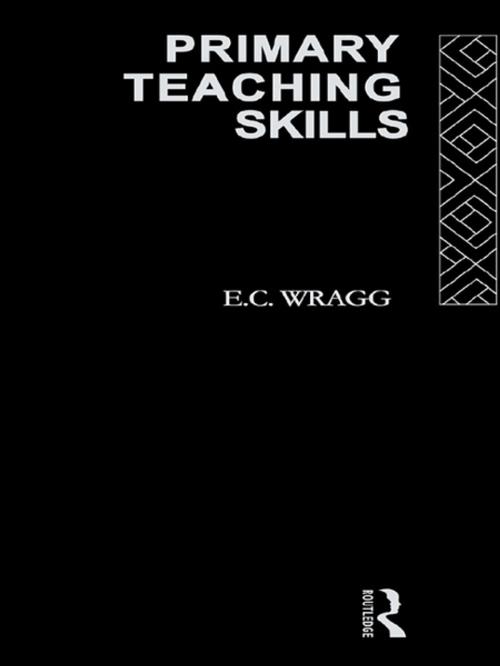 Cover of the book Primary Teaching Skills by Prof E C Wragg, E. C. Wragg, Taylor and Francis