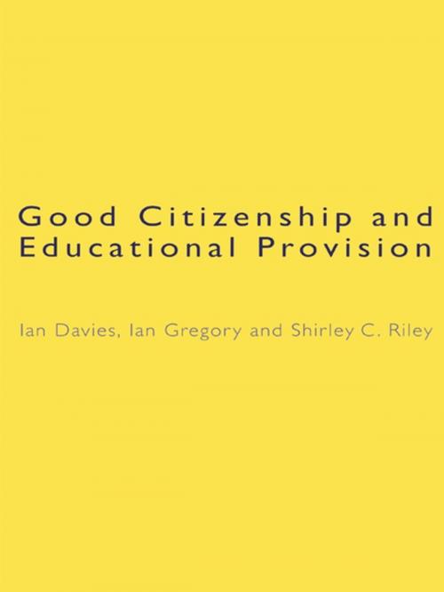 Cover of the book Good Citizenship and Educational Provision by Ian Davies, Ian Gregory, Shirley Riley, Taylor and Francis