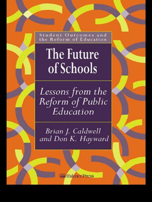 Cover of the book The Future Of Schools by Brian J. Caldwell, Don Hayward, Taylor and Francis