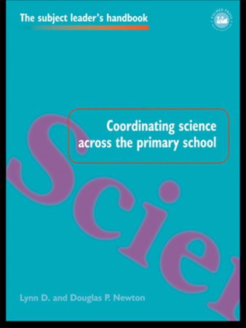 Cover of the book Coordinating Science Across the Primary School by Lynn D Newton, Douglas P Newton, Douglas P. Newton, Douglas P. Newton, Taylor and Francis