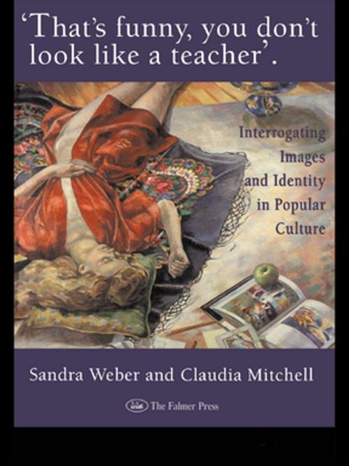 Cover of the book That's Funny You Don't Look Like A Teacher! by Sandra J Weber, Claudia Mitchell, Taylor and Francis
