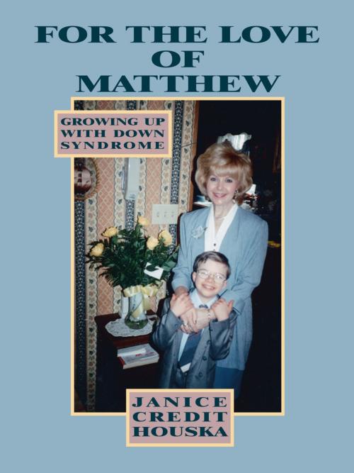 Cover of the book "For the Love of Matthew" Growing up with Down Syndrome by Janice Credit Houska, Trafford Publishing
