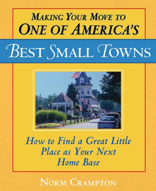 Cover of the book Making Your Move to One of America's Best Small Towns by Norman Crampton, M. Evans & Company