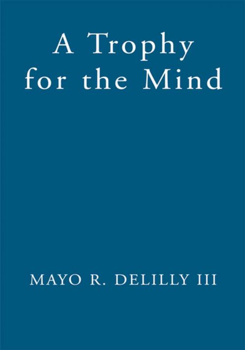 Cover of the book A Trophy for the Mind by Mayo R. DeLilly III, Xlibris US