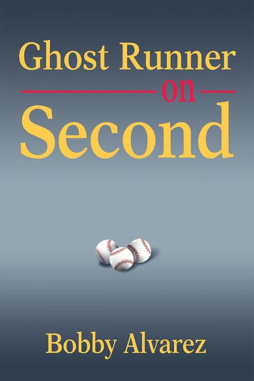 Cover of the book Ghost Runner on Second by Bobby Alvarez, iUniverse