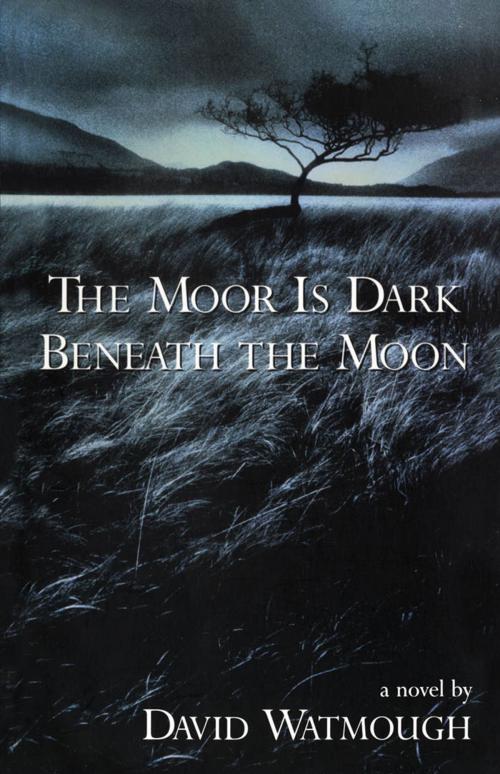 Cover of the book The Moor is Dark Beneath the Moon by David Watmough, Dundurn