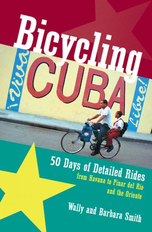 Cover of the book Bicycling Cuba: 50 Days of Detailed Rides from Havana to El Oriente by Wally Smith, Barbara Smith, Countryman Press