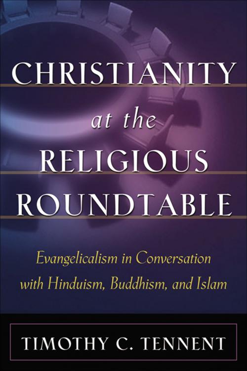 Cover of the book Christianity at the Religious Roundtable by Timothy C. Tennent, Baker Publishing Group