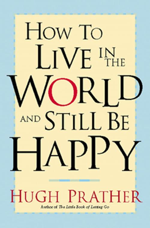 Cover of the book How to Live in the World and Still Be Happy by Hugh Prather, Red Wheel Weiser