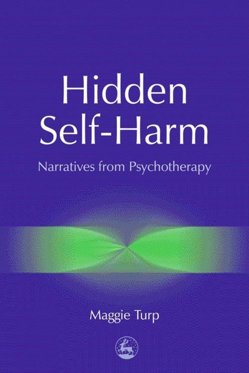 Cover of the book Hidden Self-Harm by Maggie Turp, Jessica Kingsley Publishers